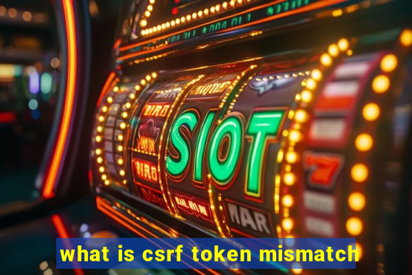 what is csrf token mismatch